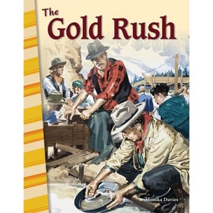 The Gold Rush - (Social Studies: Informational Text) by  Monika Davies (Paperback) - 1 of 1