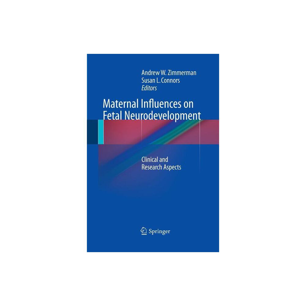 Maternal Influences on Fetal Neurodevelopment - by Andrew W Zimmerman & Susan L Connors (Paperback)