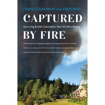 Captured by Fire - by  Chris Czajkowski & Fred Reid (Paperback)