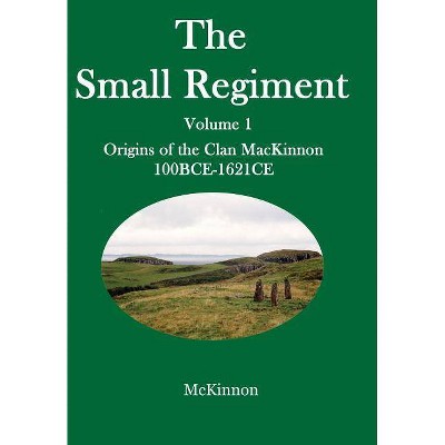 The Small Regiment - by  Gerald a McKinnon (Hardcover)