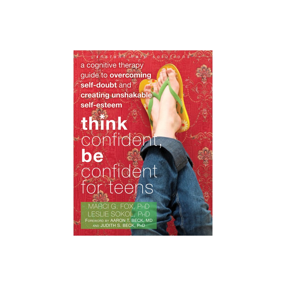 Think Confident, Be Confident for Teens - (Instant Help Solutions) by Marci G Fox & Leslie Sokol (Paperback)