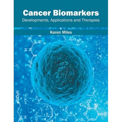 Cancer Biomarkers: Developments, Applications and Therapies - by  Karen Miles (Hardcover)