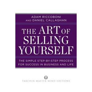 The Art of Selling Yourself - (Tarcher Master Mind Editions) by  Adam Riccoboni & Daniel Callaghan (Paperback) - 1 of 1