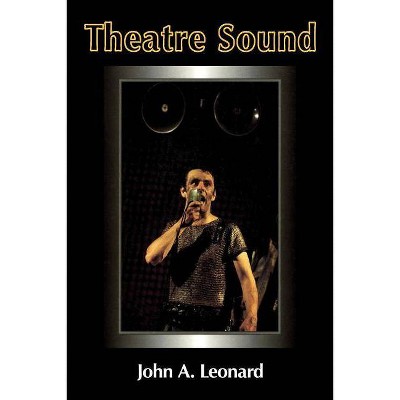 Theatre Sound - (Theatre Arts (Routledge Paperback)) by  John a Leonard (Paperback)