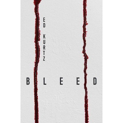 Bleed - by  Ed Kurtz (Paperback)