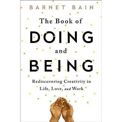 The Book of Doing and Being - by  Barnet Bain (Paperback)