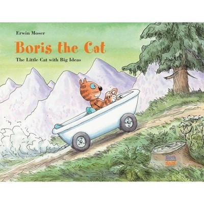 Boris the Cat - The Little Cat with Big Ideas - by  Erwin Moser (Hardcover)