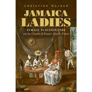 Jamaica Ladies - (Published by the Omohundro Institute of Early American Histo) by  Christine Walker (Paperback) - 1 of 1