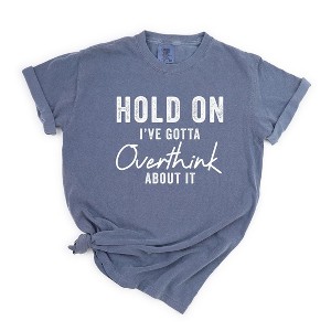 Simply Sage Market Women's Hold On Gotta Overthink About It Short Sleeve Garment Dyed Tee - 1 of 2