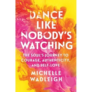 Dance Like Nobody's Watching - by  Michelle Wadleigh (Paperback) - 1 of 1