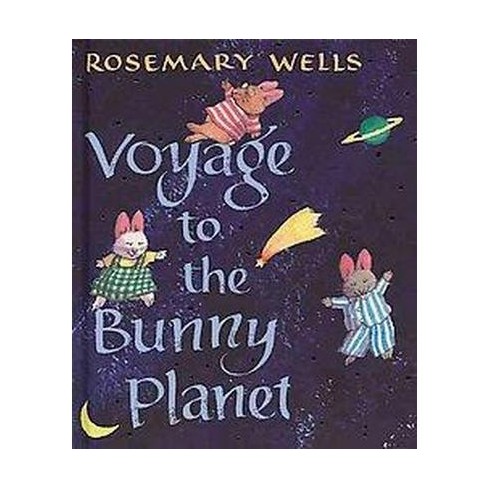 Voyage to the Bunny Planet - by  Rosemary Wells (Hardcover) - image 1 of 1