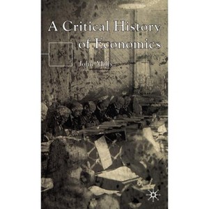 A Critical History of Economics - by  John Mills (Hardcover) - 1 of 1