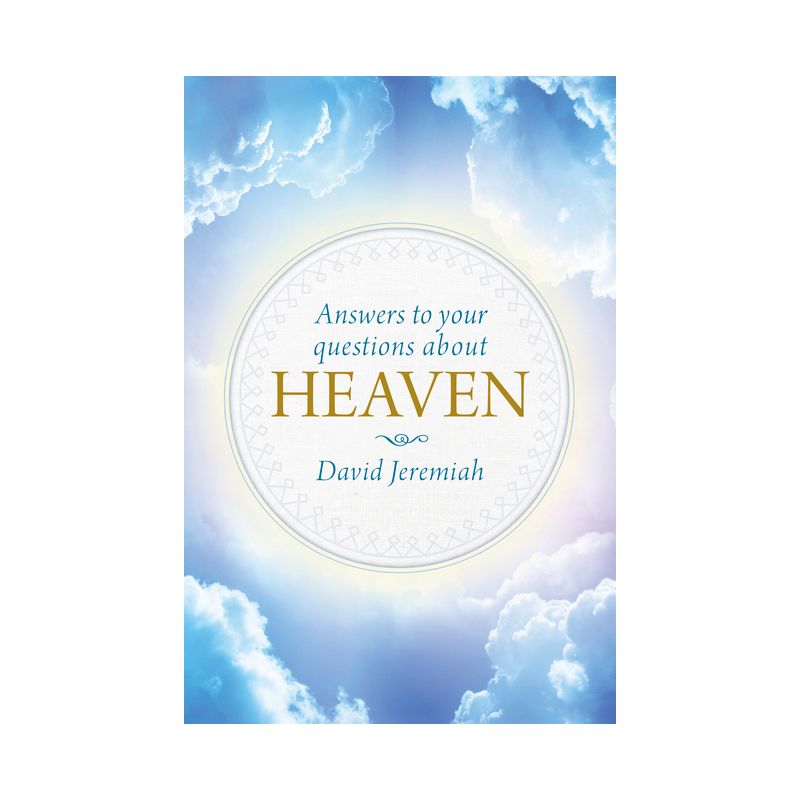 Answers to Your Questions about Heaven - by  David Jeremiah (Hardcover), 1 of 2