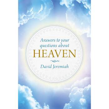 Answers to Your Questions about Heaven - by  David Jeremiah (Hardcover)