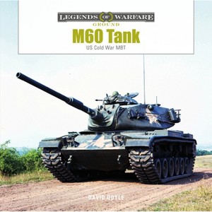 M60 Tank - (Legends of Warfare: Ground) by  David Doyle (Hardcover) - 1 of 1