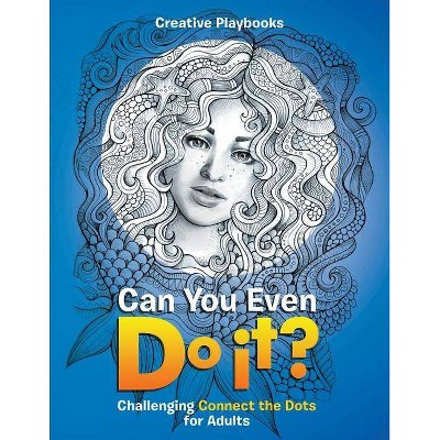 Can You Even Do it? Challenging Connect the Dots for Adults - by  Creative Playbooks (Paperback)