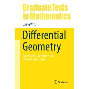 Differential Geometry - (Graduate Texts in Mathematics) by  Loring W Tu (Hardcover) - 1 of 1