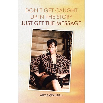 Don't Get Caught Up in the Story - by  Alicia Crandell (Paperback)