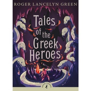 Tales of the Greek Heroes - (Puffin Classics) by  Roger Lancelyn Green (Paperback) - 1 of 1