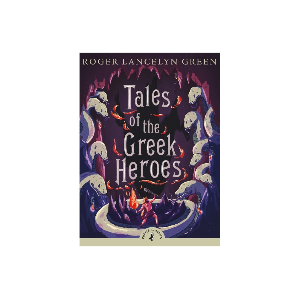 Tales of the Greek Heroes - (Puffin Classics) by Roger Lancelyn Green (Paperback)