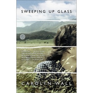 Sweeping Up Glass - by  Carolyn Wall (Paperback) - 1 of 1