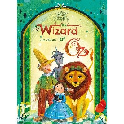 The Wizard of Oz - (Story Gems) by  Sara Ugolotti (Hardcover)