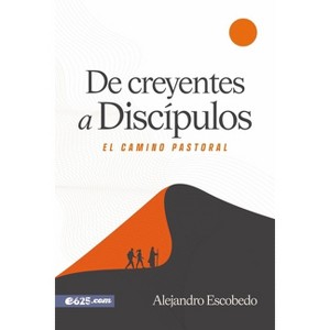 De Creyentes a Discípulos (from Believers to Disciples) - by  Alejandro Escobedo (Paperback) - 1 of 1