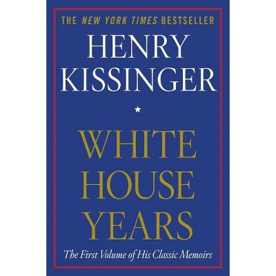 White House Years - by  Henry Kissinger (Paperback)