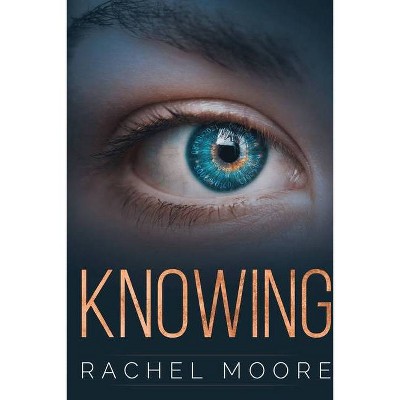 Knowing - by  Rachel Moore (Paperback)