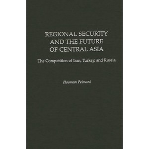 Regional Security and the Future of Central Asia - (Contributions in Labor Studies; 52) by  Hooman Peimani (Hardcover) - 1 of 1