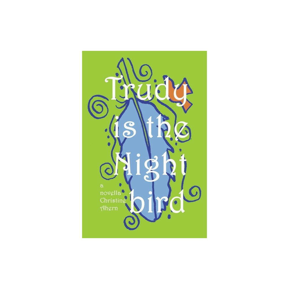 Trudy Is the Nightbird - by Christine Ahern (Paperback)