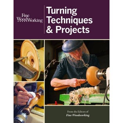 Fine Woodworking Turning Techniques & Projects - by  Editors of Fine Woodworking (Paperback)