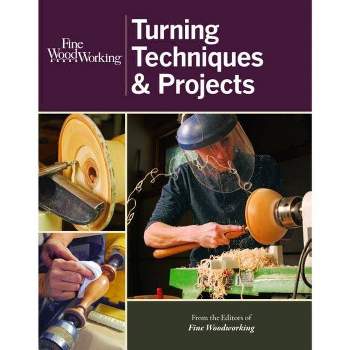 Fine Woodworking Turning Techniques & Projects - by  Editors of Fine Woodworking (Paperback)