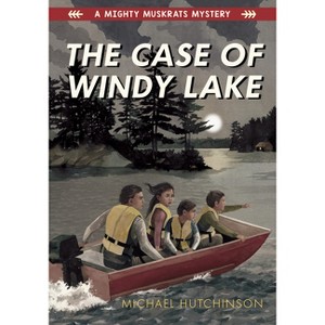 The Case of Windy Lake - (Mighty Muskrats Mystery) by  Michael Hutchinson (Paperback) - 1 of 1