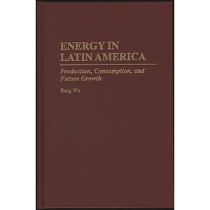 Energy in Latin America - by  Kang Wu (Hardcover) - 1 of 1