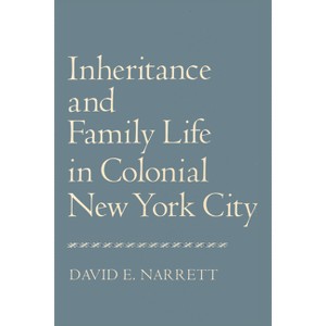 Inheritance and Family Life in Colonial New York City - by  David Narrett (Paperback) - 1 of 1