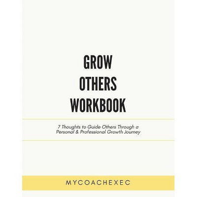 Grow Others Workbook - by  Mycoachexec (Paperback)