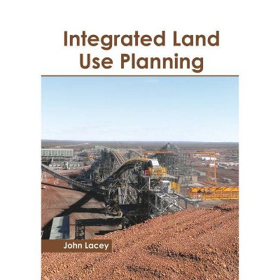 Integrated Land Use Planning - by  John Lacey (Hardcover)