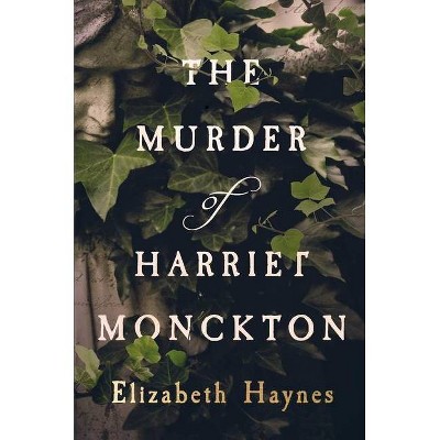 The Murder of Harriet Monckton - by  Elizabeth Haynes (Paperback)