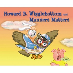 Howard B. Wigglebottom and Manners Matters - by  Reverend Ana & Howard Binkow (Hardcover) - 1 of 1