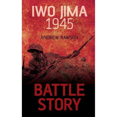 Iwo Jima 1945 - (Battle Story) by  Andrew Rawson (Paperback)