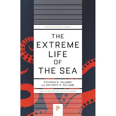 The Extreme Life of the Sea - (Princeton Science Library) by  Anthony R Palumbi & Stephen R Palumbi (Paperback)