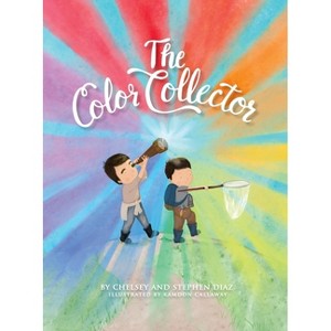 The Color Collector - (The Rainmaker Family) by  Chelsey Diaz & Stephen Diaz (Hardcover) - 1 of 1