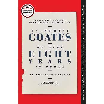 We Were Eight Years in Power - by  Ta-Nehisi Coates (Paperback)