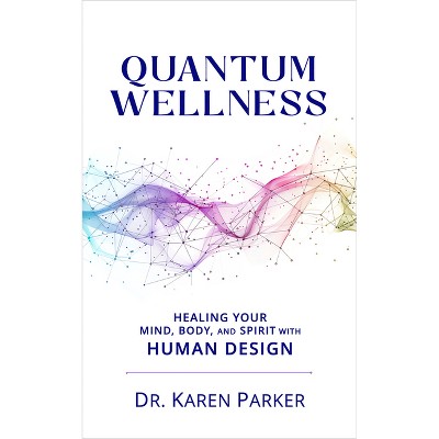 Quantum Wellness - by  Karen Curry Parker (Paperback)