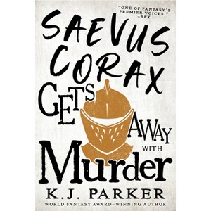 Saevus Corax Gets Away with Murder - (The Corax Trilogy) by  K J Parker (Paperback) - 1 of 1