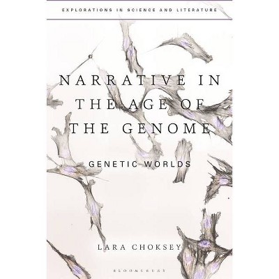 Narrative in the Age of the Genome - (Explorations in Science and Literature) by  Lara Choksey (Hardcover)