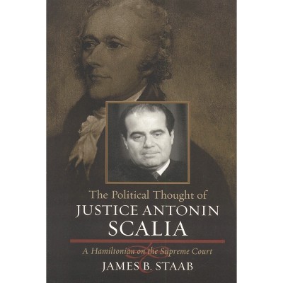 The Political Thought of Justice Antonin Scalia - by  James B Staab (Paperback)