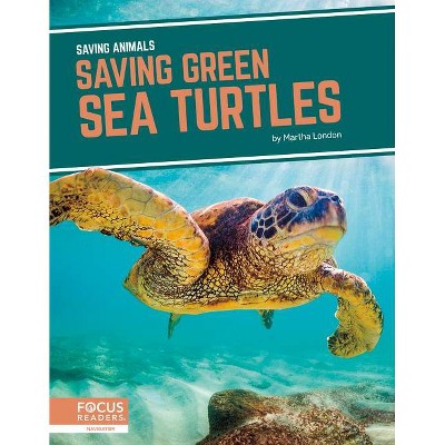 Saving Green Sea Turtles - by  Martha London (Paperback)