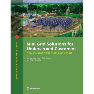 Mini Grid Solutions for Underserved Customers - (International Development in Focus) by  Bernard Tenenbaum & Chris Greacen & Ashish Shrestha